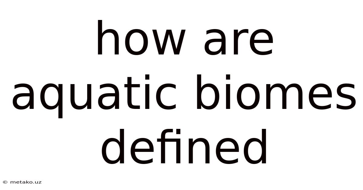 How Are Aquatic Biomes Defined