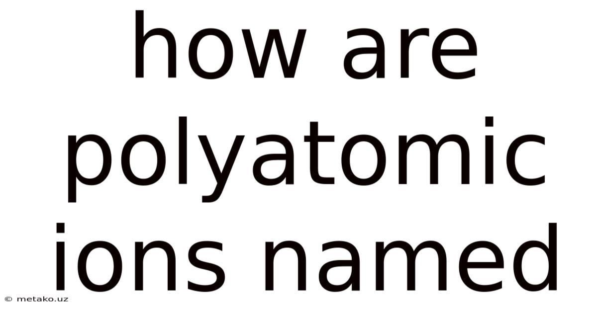 How Are Polyatomic Ions Named
