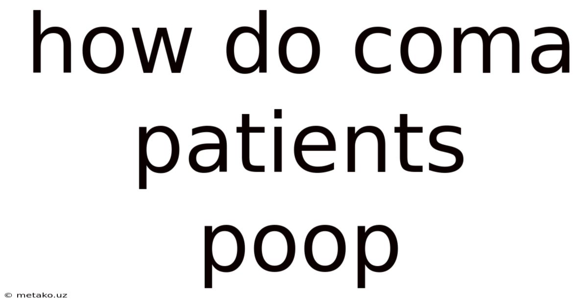 How Do Coma Patients Poop