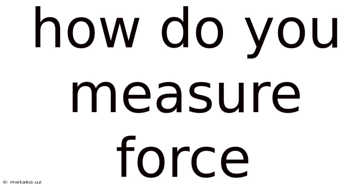 How Do You Measure Force
