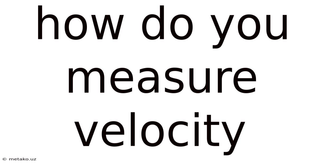 How Do You Measure Velocity