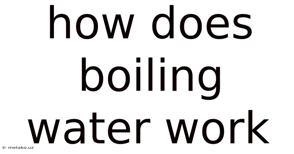 How Does Boiling Water Work