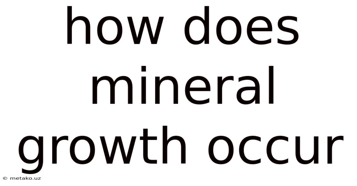How Does Mineral Growth Occur