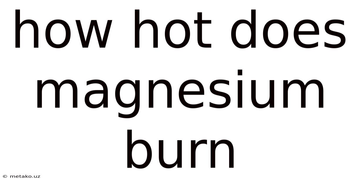 How Hot Does Magnesium Burn