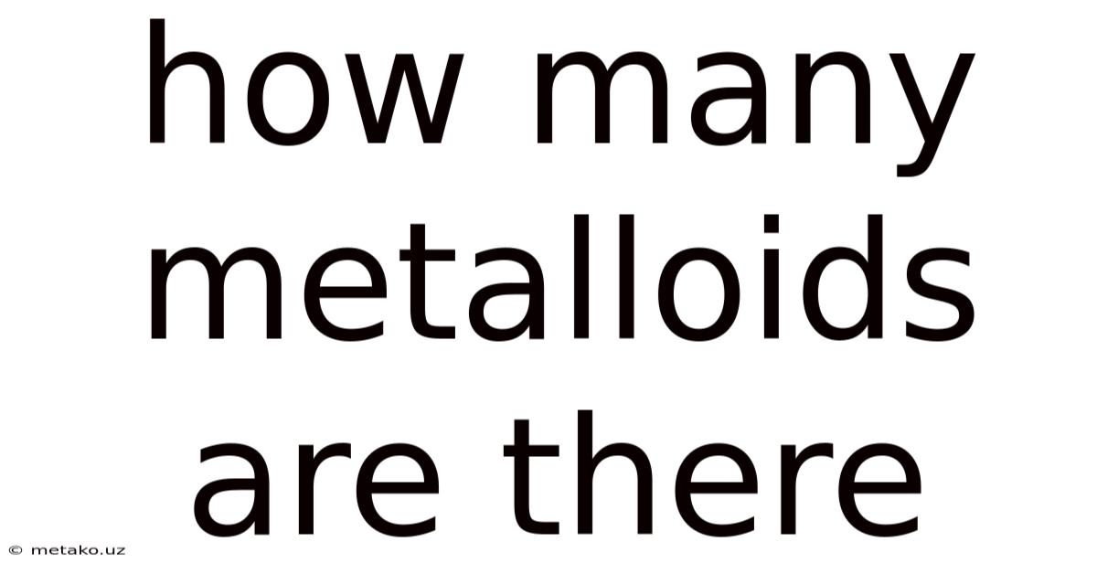How Many Metalloids Are There