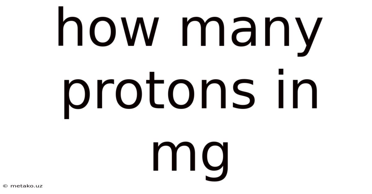How Many Protons In Mg