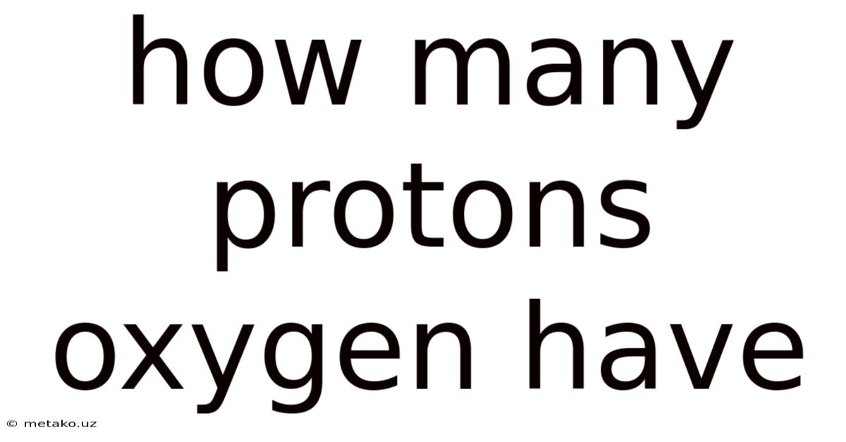 How Many Protons Oxygen Have