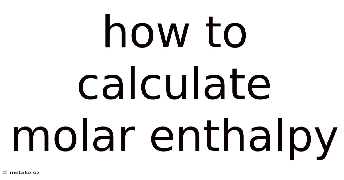 How To Calculate Molar Enthalpy