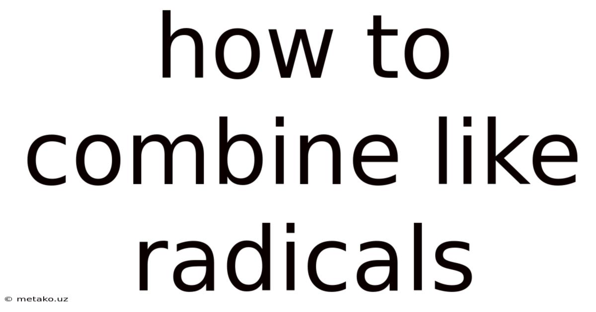 How To Combine Like Radicals