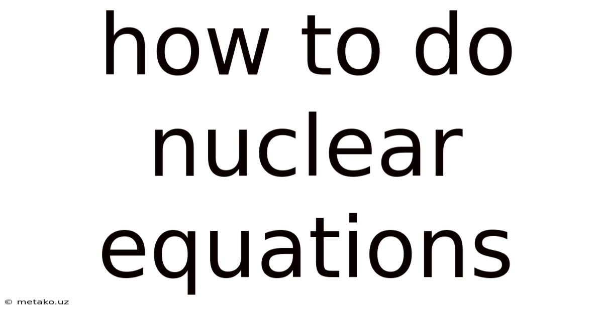 How To Do Nuclear Equations