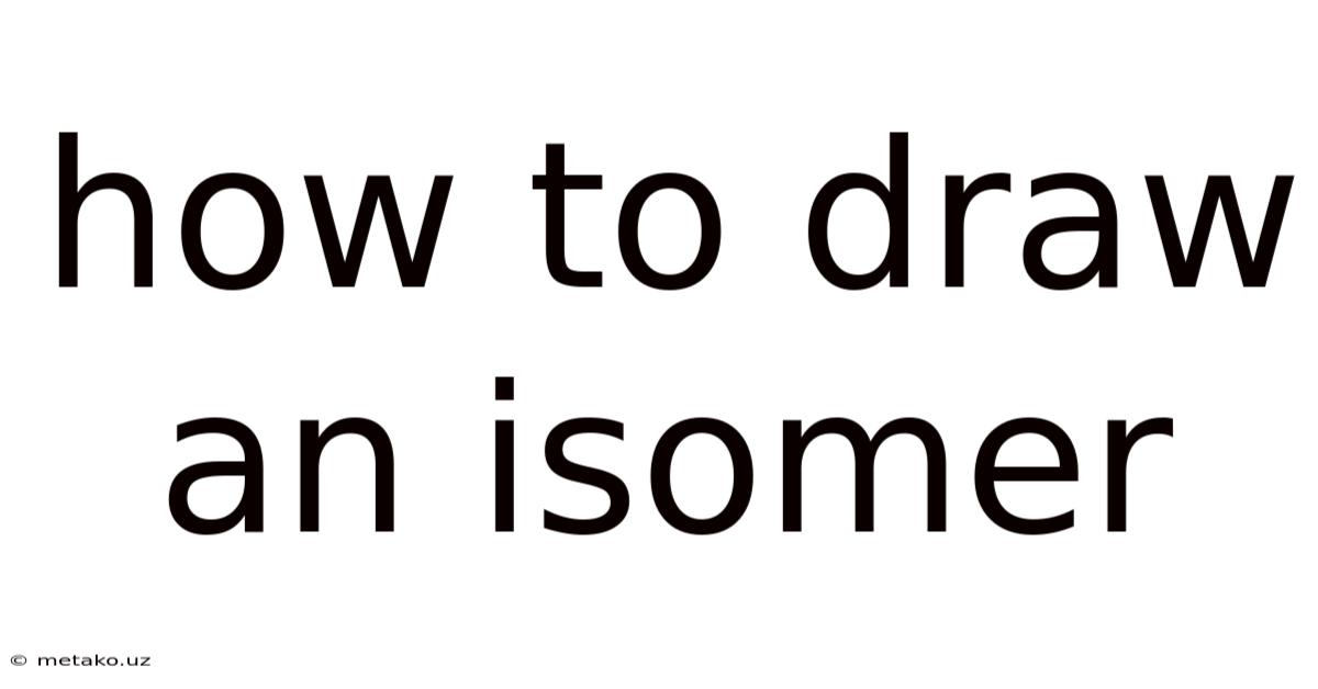 How To Draw An Isomer
