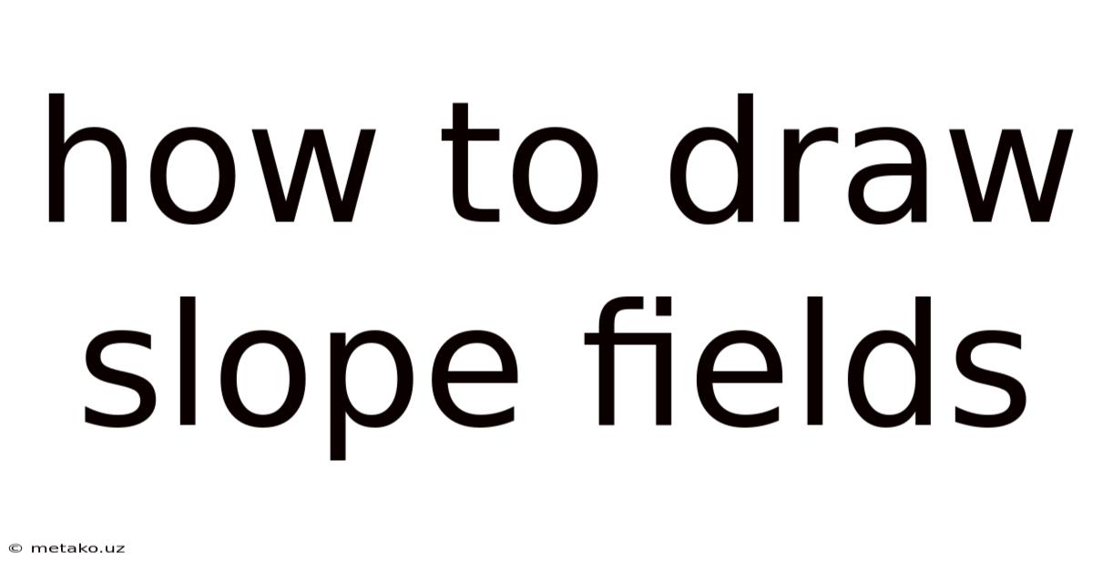 How To Draw Slope Fields