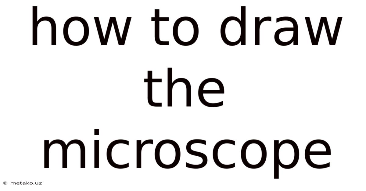 How To Draw The Microscope