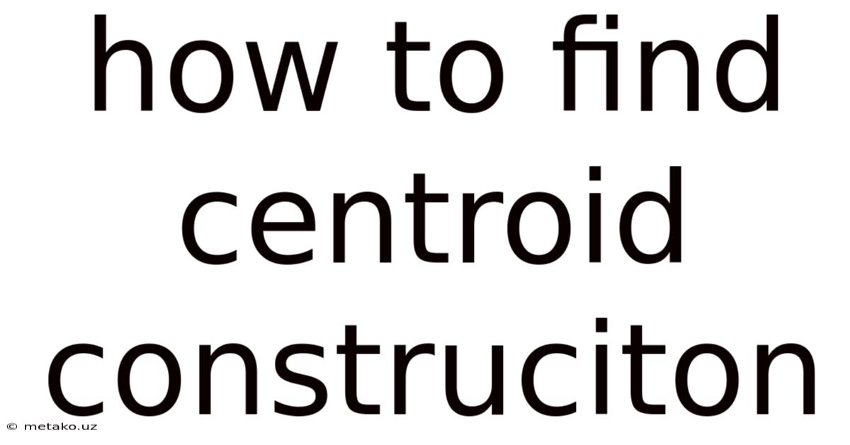 How To Find Centroid Construciton