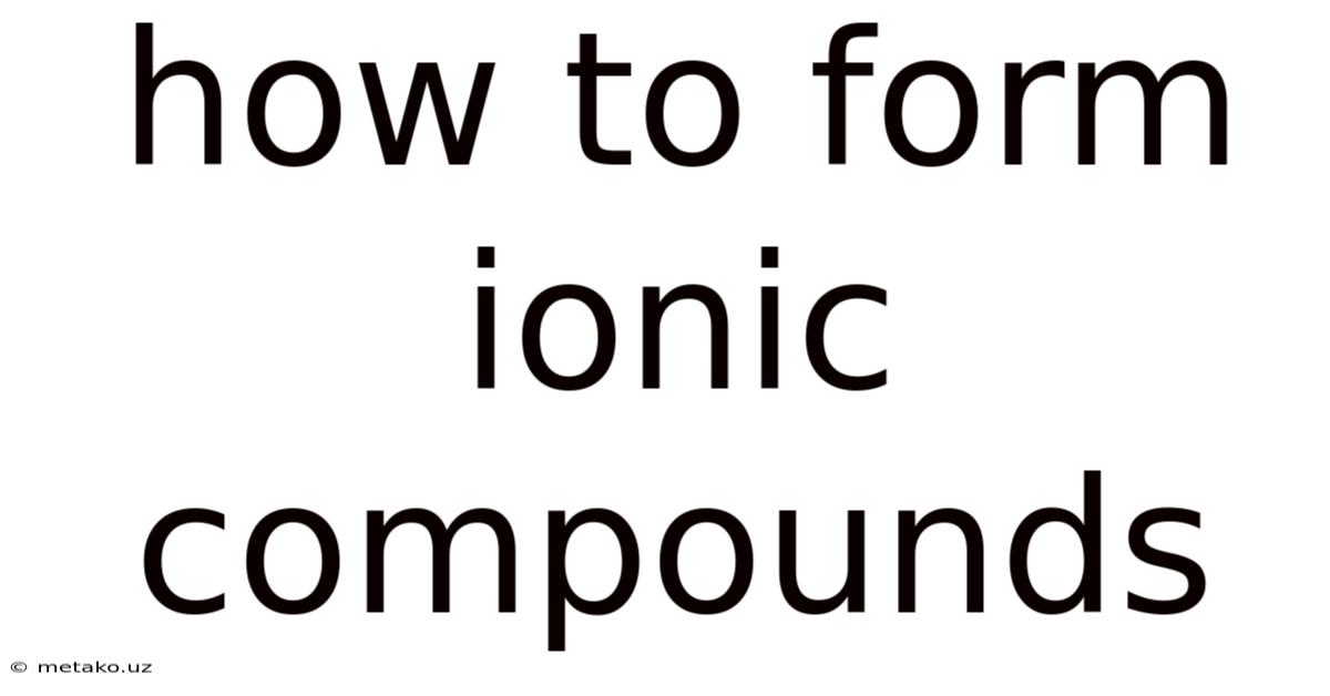 How To Form Ionic Compounds