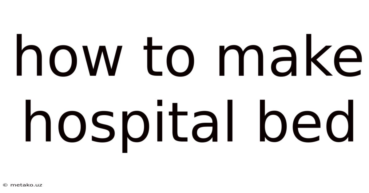 How To Make Hospital Bed