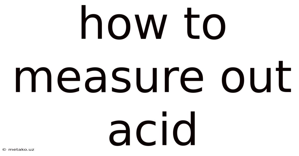How To Measure Out Acid