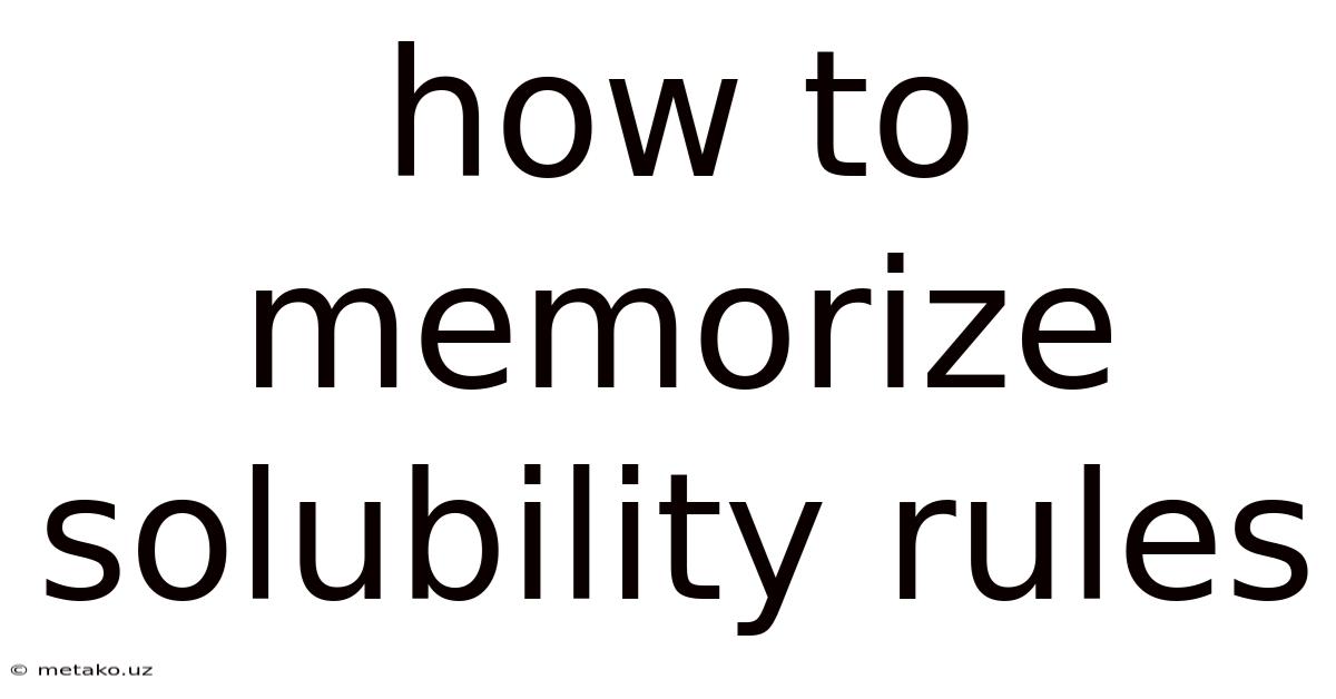 How To Memorize Solubility Rules