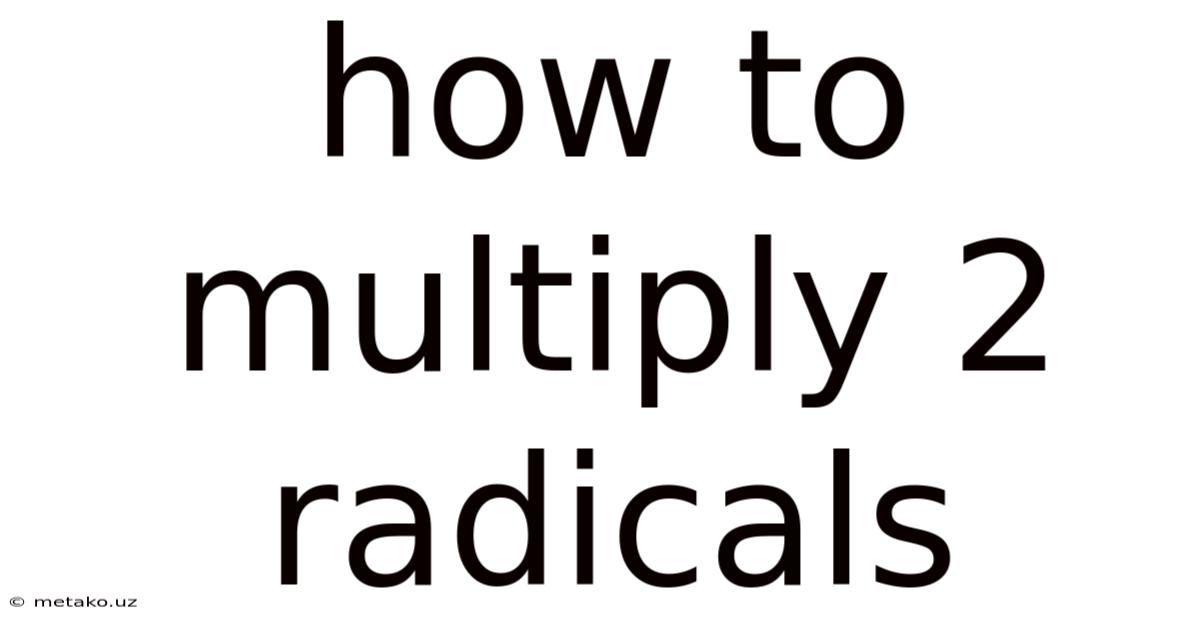 How To Multiply 2 Radicals