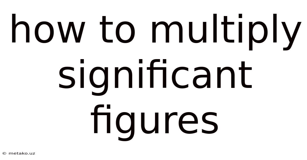 How To Multiply Significant Figures
