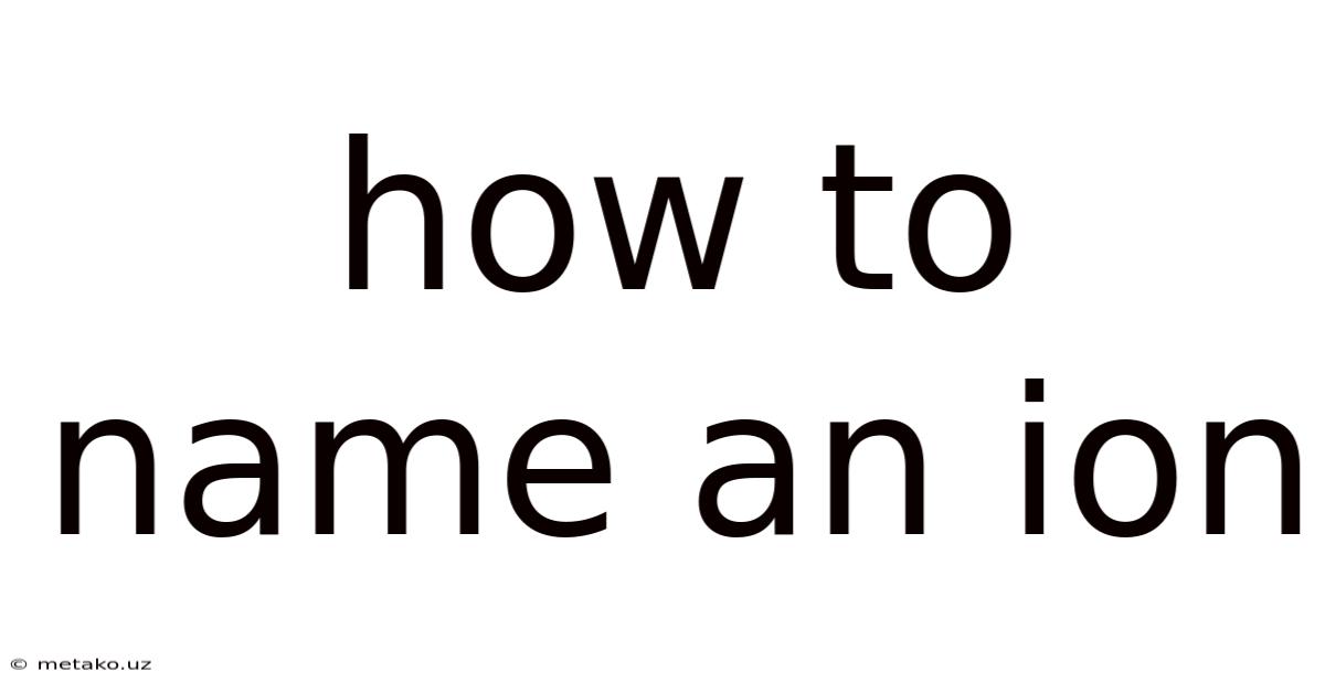 How To Name An Ion