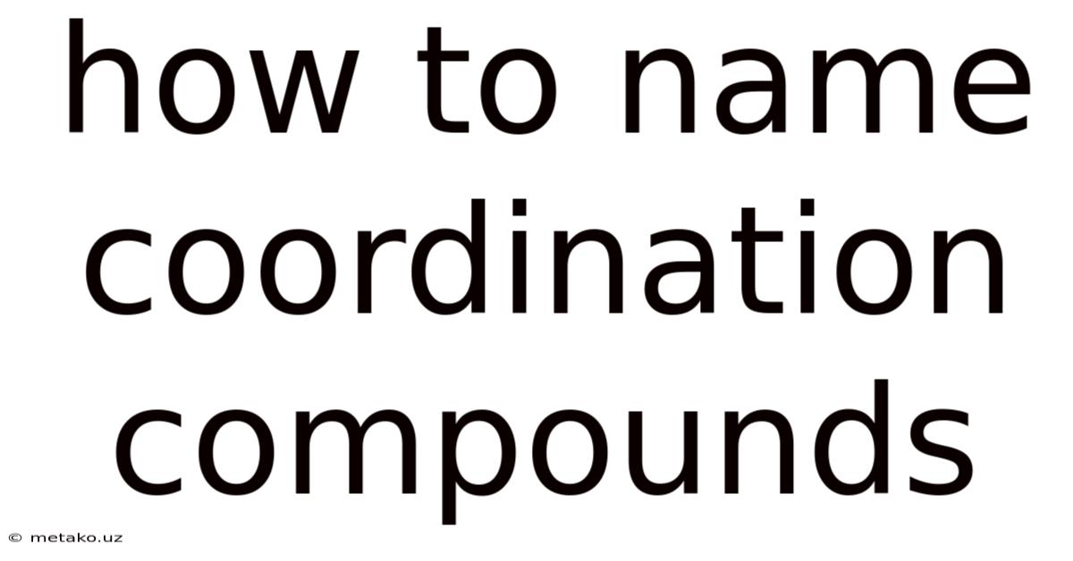 How To Name Coordination Compounds