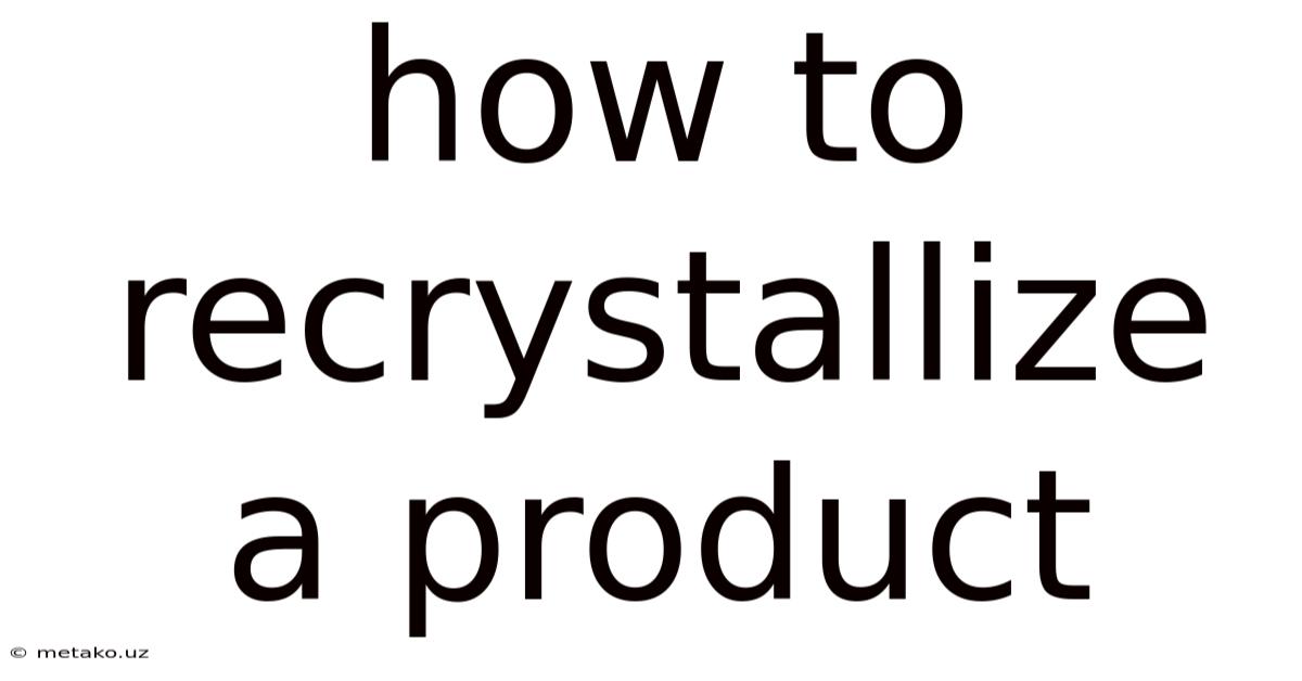 How To Recrystallize A Product