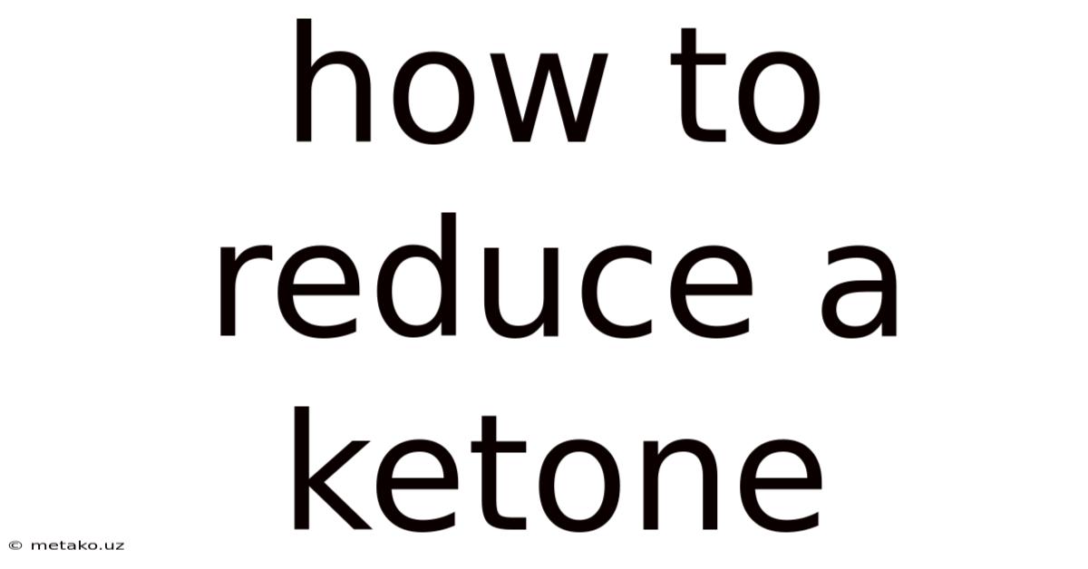 How To Reduce A Ketone
