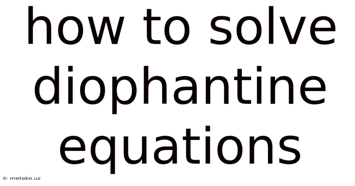 How To Solve Diophantine Equations