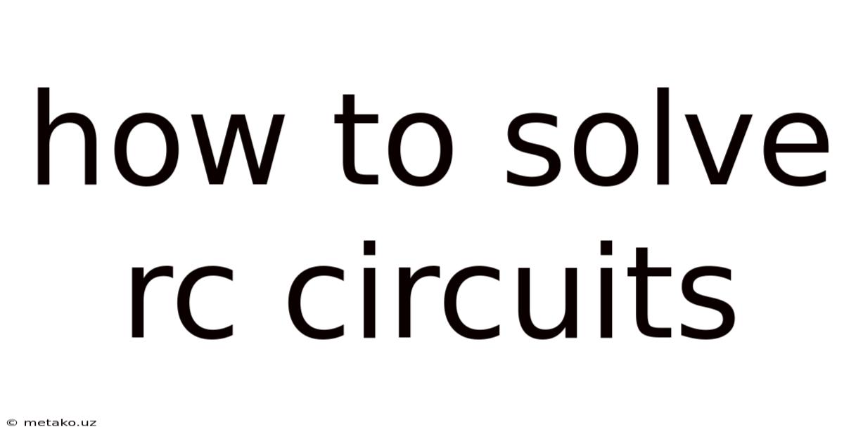 How To Solve Rc Circuits
