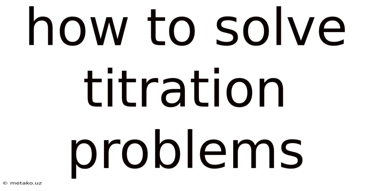 How To Solve Titration Problems