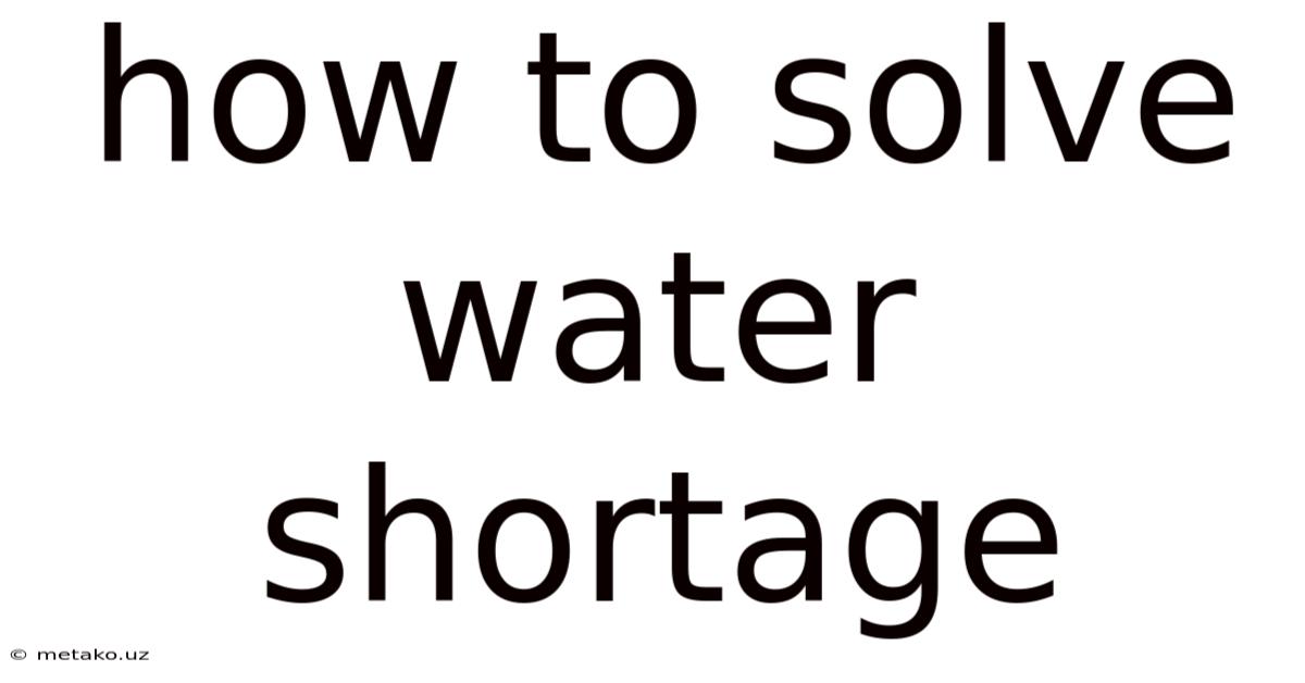How To Solve Water Shortage
