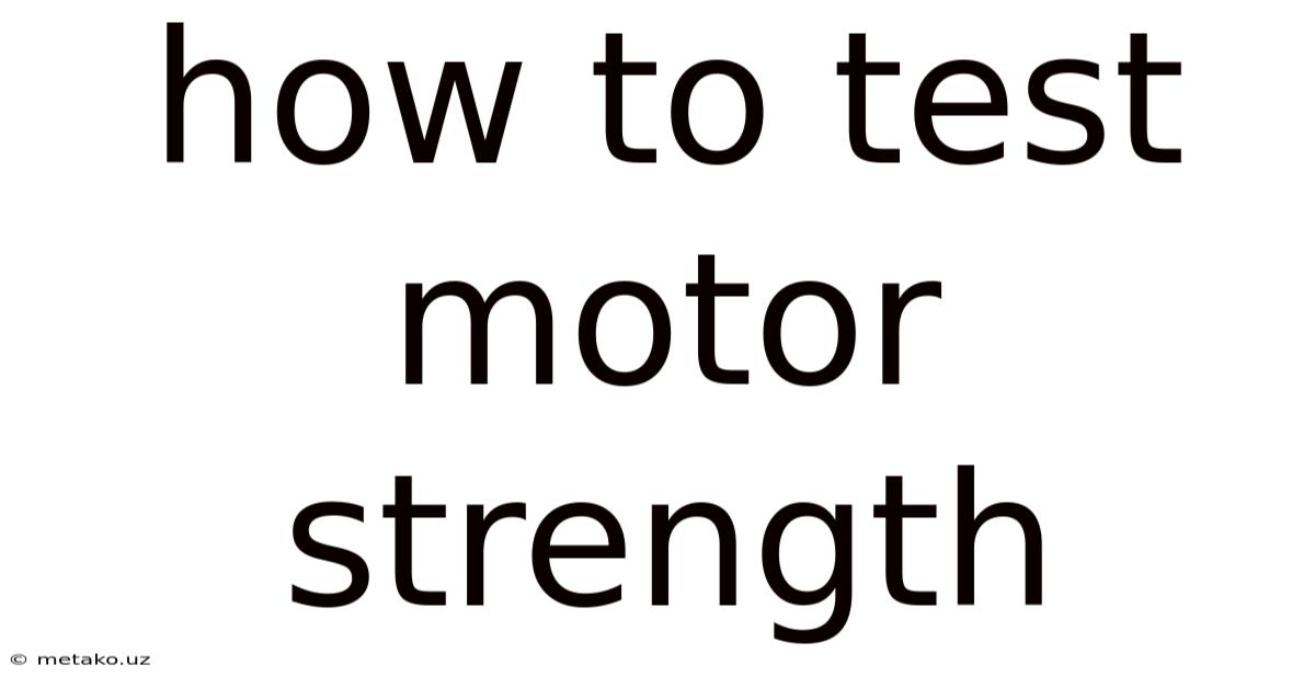 How To Test Motor Strength