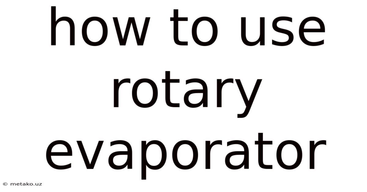 How To Use Rotary Evaporator