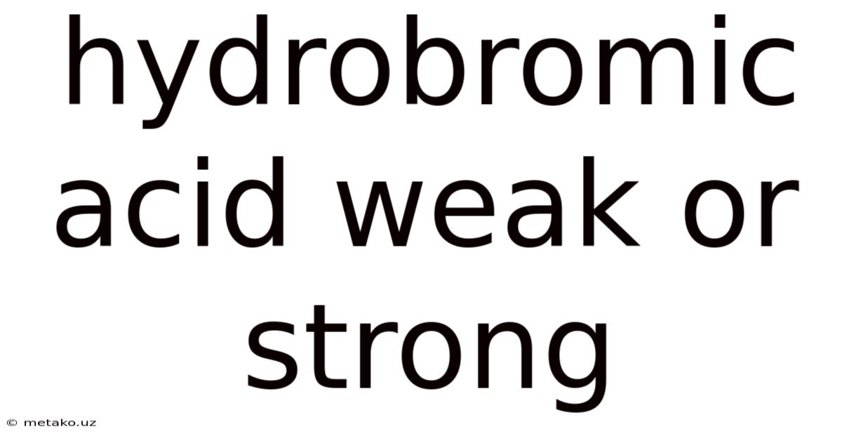 Hydrobromic Acid Weak Or Strong