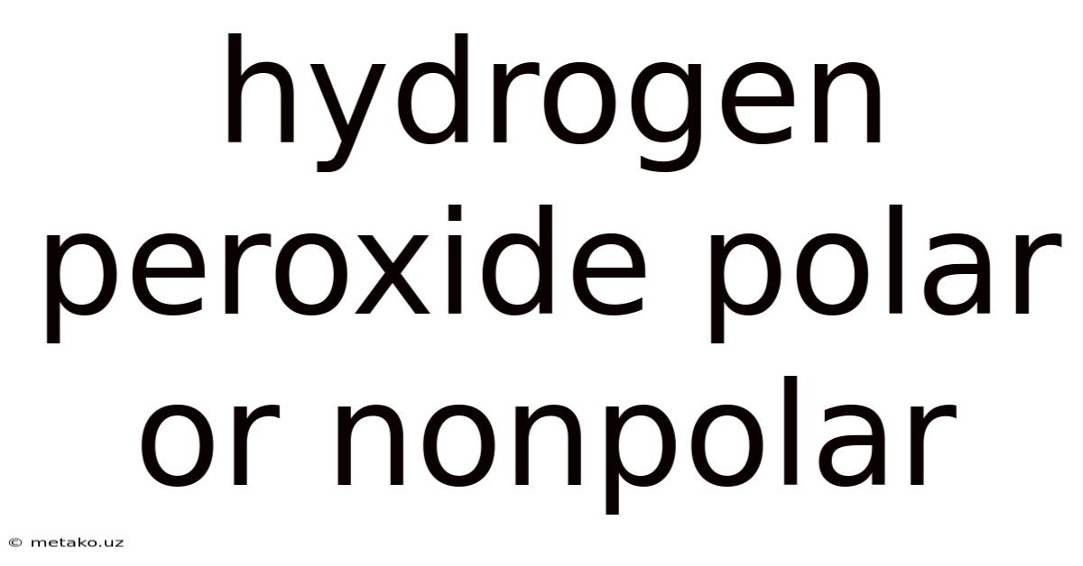 Hydrogen Peroxide Polar Or Nonpolar
