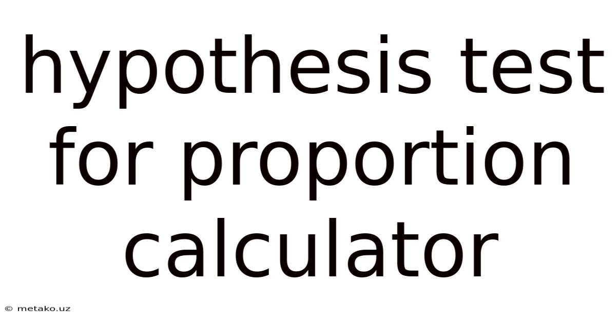 Hypothesis Test For Proportion Calculator