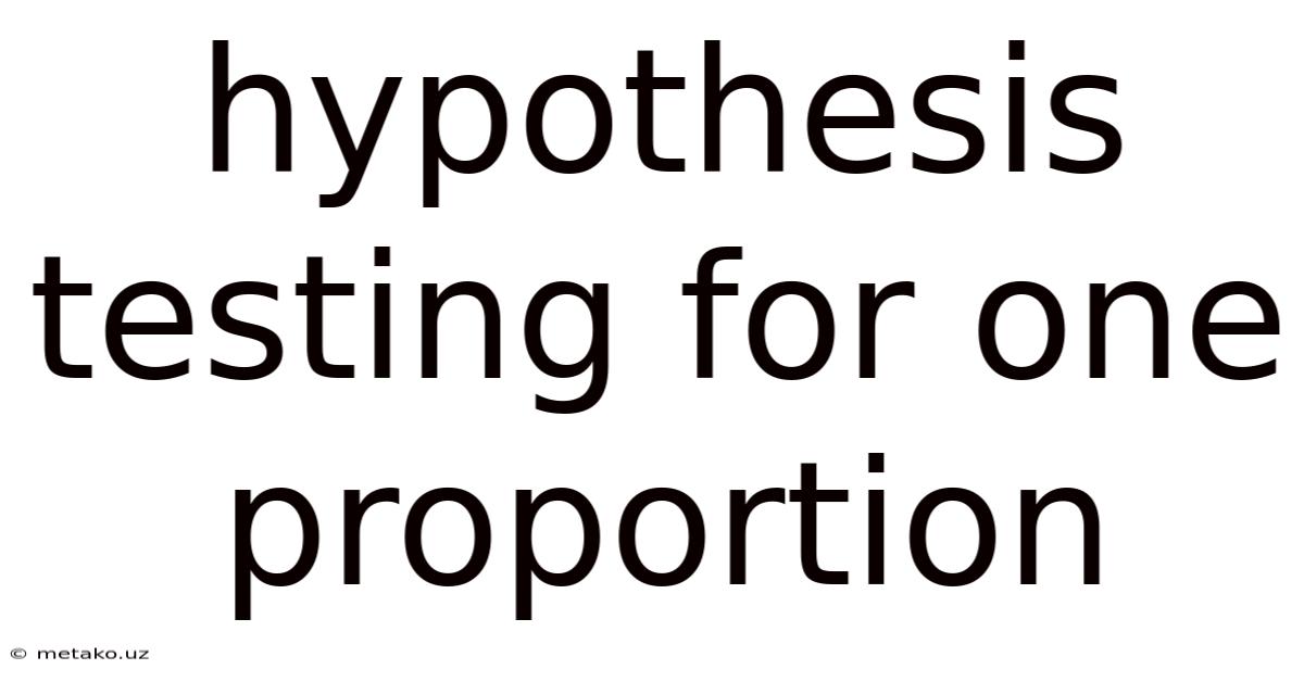 Hypothesis Testing For One Proportion