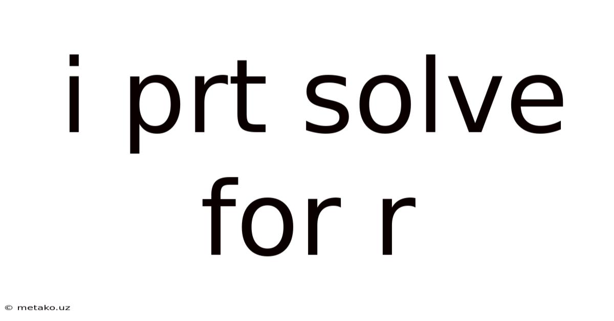 I Prt Solve For R