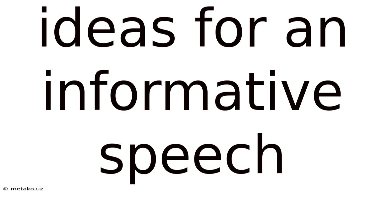 Ideas For An Informative Speech