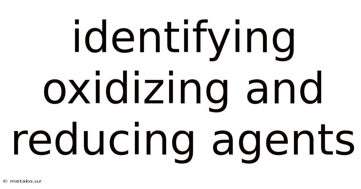 Identifying Oxidizing And Reducing Agents