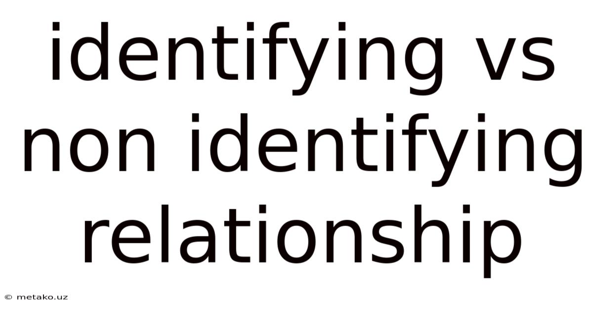 Identifying Vs Non Identifying Relationship