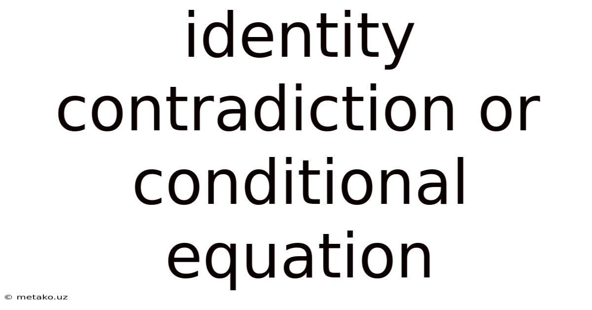 Identity Contradiction Or Conditional Equation