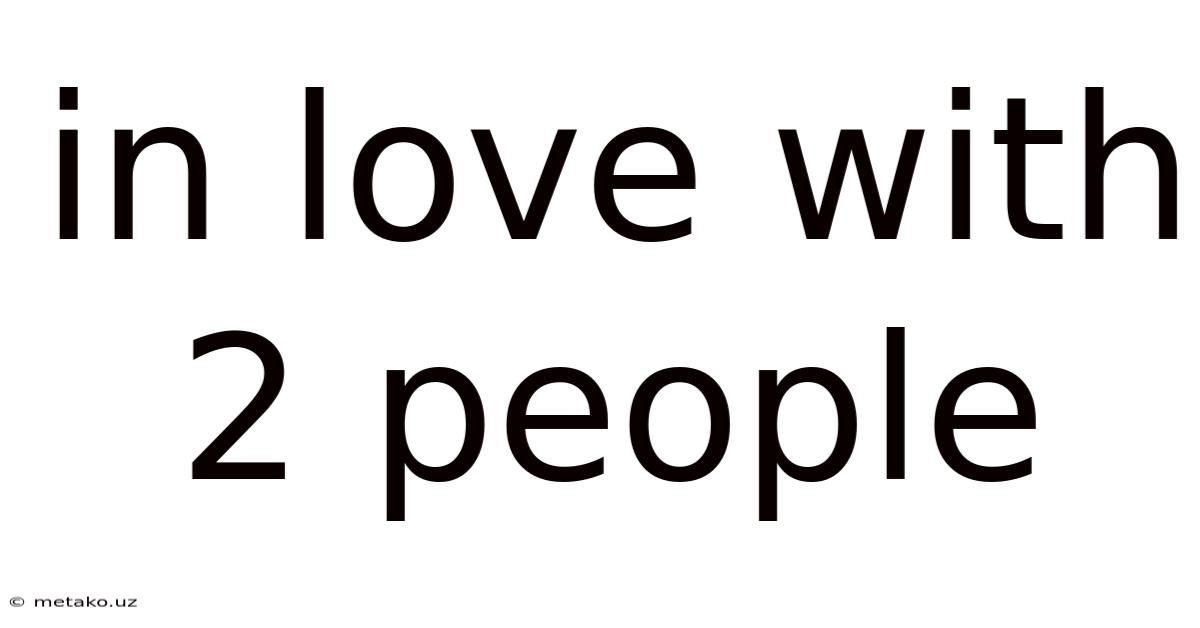 In Love With 2 People