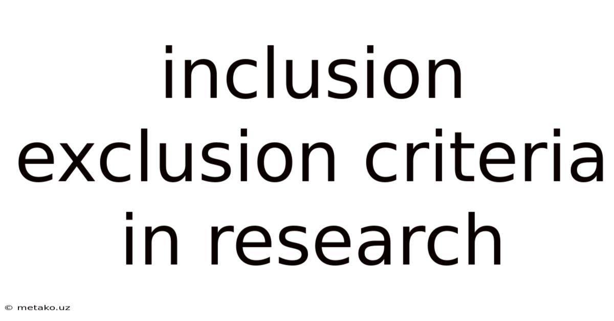 Inclusion Exclusion Criteria In Research
