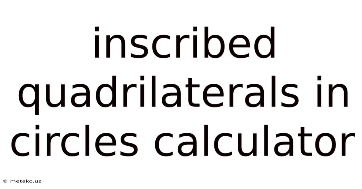 Inscribed Quadrilaterals In Circles Calculator