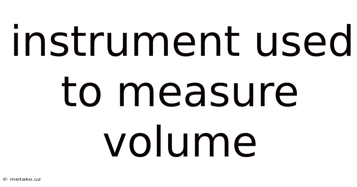 Instrument Used To Measure Volume