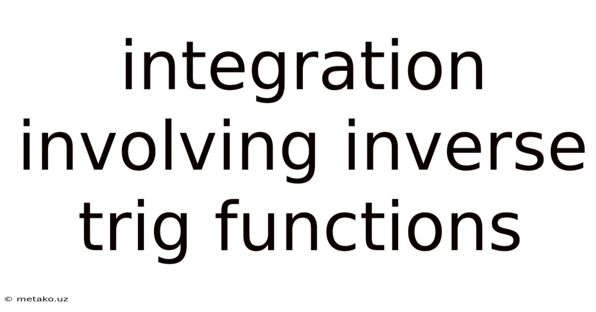 Integration Involving Inverse Trig Functions