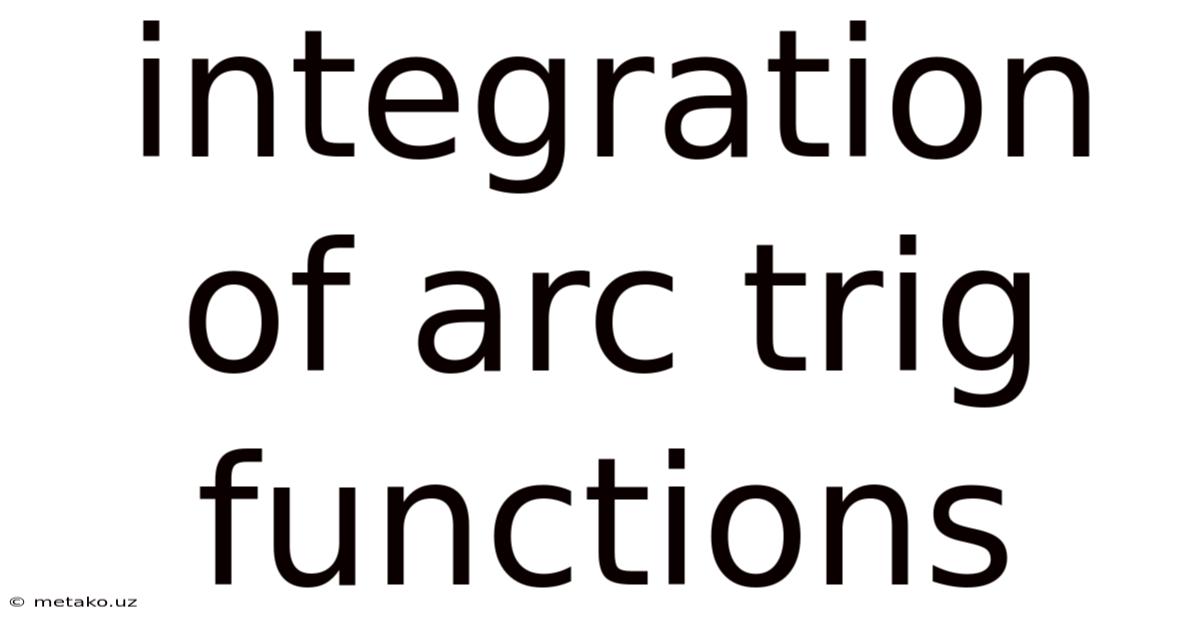 Integration Of Arc Trig Functions