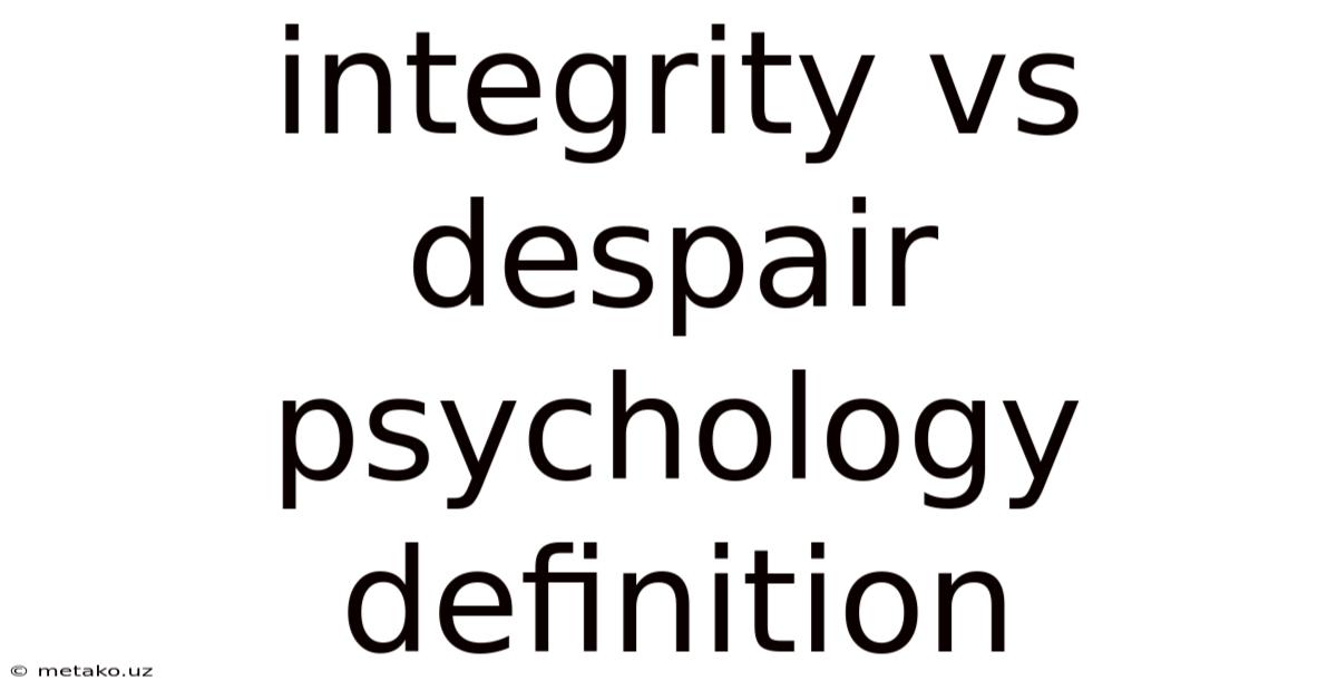 Integrity Vs Despair Psychology Definition